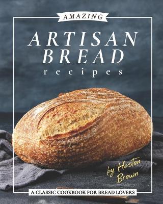 Book cover for Amazing Artisan Bread Recipes