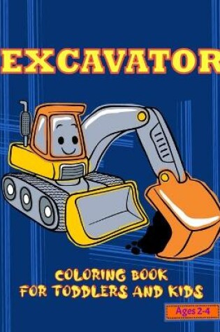 Cover of Excavator Coloring Book For Toddler and Kids Ages 2-4