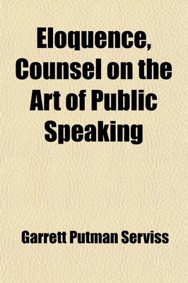 Book cover for Eloquence, Counsel on the Art of Public Speaking; With Many Illustrative Examples Showing the Style and Method of Famous Orators