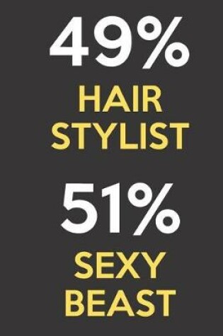 Cover of 49 Percent Hair Stylist 51 Percent Sexy Beast