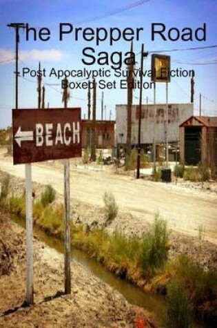 Cover of The Prepper Road Saga: Post Apocalyptic Survival Fiction Boxed Set Edition