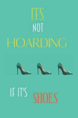 Cover of It's Not Hoarding If It's Shoes