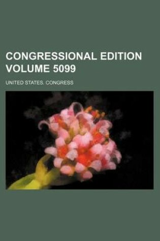 Cover of Congressional Edition Volume 5099