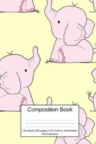Cover of Composition Book 100 Sheets/200 Pages/7.44 X 9.69 In. Wide Ruled/ Pink Elephants