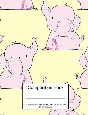 Book cover for Composition Book 100 Sheets/200 Pages/7.44 X 9.69 In. Wide Ruled/ Pink Elephants