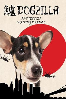 Book cover for Dogzilla Rat Terrier Writing Journal