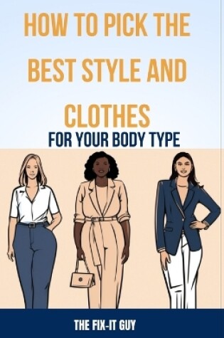 Cover of How to Pick the Best Style and Clothes For Your Body Type