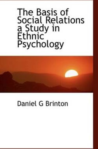 Cover of The Basis of Social Relations a Study in Ethnic Psychology