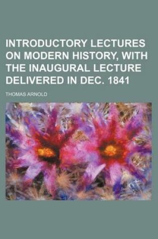 Cover of Introductory Lectures on Modern History, with the Inaugural Lecture Delivered in Dec. 1841