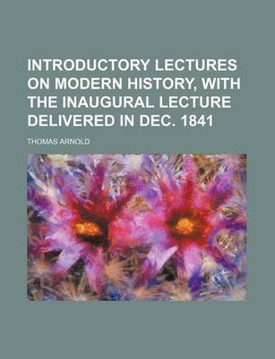 Book cover for Introductory Lectures on Modern History, with the Inaugural Lecture Delivered in Dec. 1841