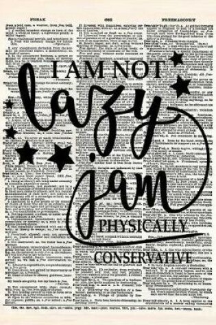 Cover of I Am Not Lazy I Am Physically Conservative