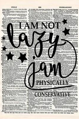 Book cover for I Am Not Lazy I Am Physically Conservative