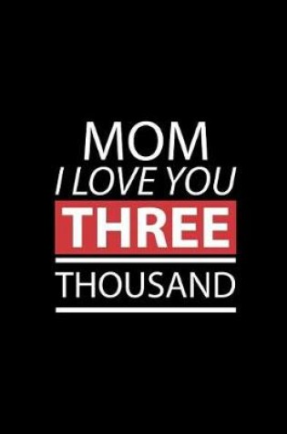 Cover of Mom I Love You THREE Thousand