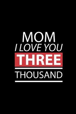 Book cover for Mom I Love You THREE Thousand