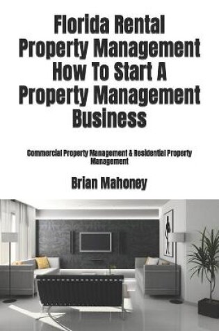 Cover of Florida Rental Property Management How To Start A Property Management Business