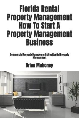 Book cover for Florida Rental Property Management How To Start A Property Management Business