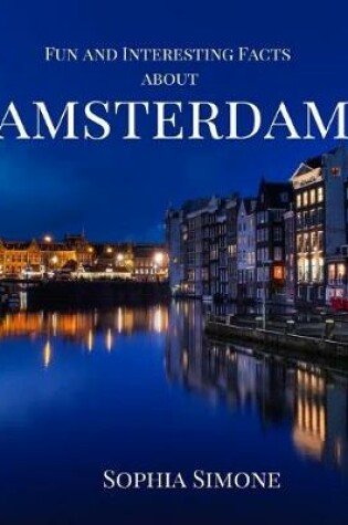 Cover of Fun and Interesting Facts about Amsterdam