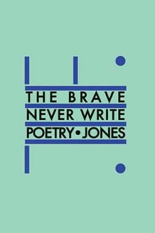 Cover of The Brave Never Write Poetry