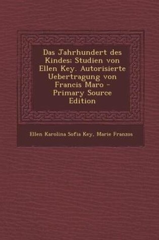 Cover of Das Jahrhundert Des Kindes; Studien Von Ellen Key. Autorisierte Uebertragung Von Francis Maro