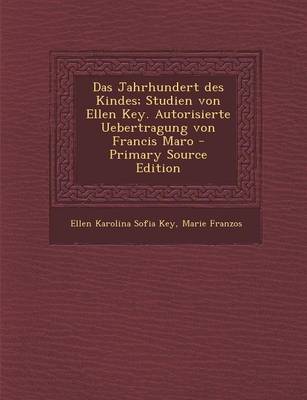 Book cover for Das Jahrhundert Des Kindes; Studien Von Ellen Key. Autorisierte Uebertragung Von Francis Maro