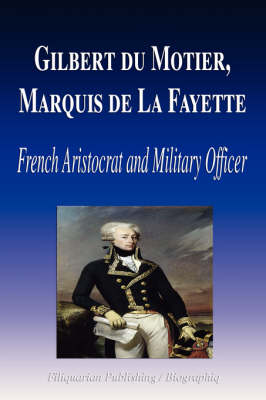 Book cover for Gilbert Du Motier, Marquis de La Fayette - French Aristocrat and Military Officer (Biography)