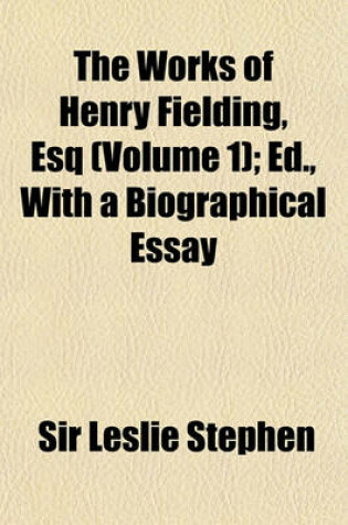 Cover of The Works of Henry Fielding, Esq (Volume 1); Ed., with a Biographical Essay