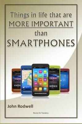 Book cover for Things in Life That are More Important Than Smartphones