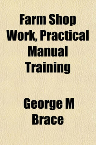 Cover of Farm Shop Work, Practical Manual Training