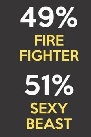 Cover of 49 Percent Fire Fighter 51 Percent Sexy Beast