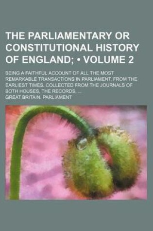 Cover of The Parliamentary or Constitutional History of England (Volume 2 ); Being a Faithful Account of All the Most Remarkable Transactions in Parliament, Fr
