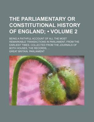 Book cover for The Parliamentary or Constitutional History of England (Volume 2 ); Being a Faithful Account of All the Most Remarkable Transactions in Parliament, Fr