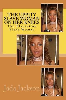 Cover of The Uppity Slave Woman on Her Knees