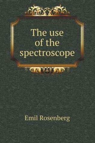 Cover of The use of the spectroscope