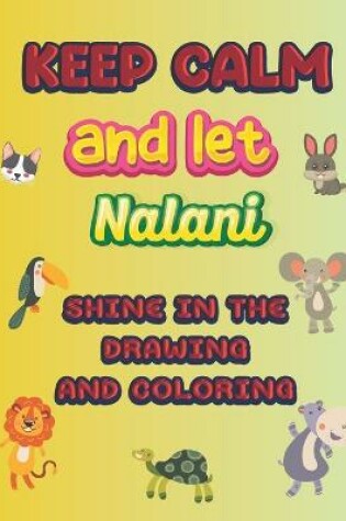 Cover of keep calm and let Nalani shine in the drawing and coloring