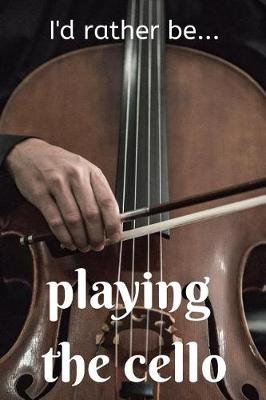 Book cover for I'd Rather be Playing the Cello