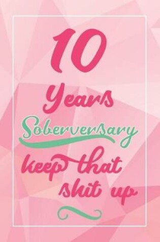 Cover of 10 Years Soberversary Keep That Shit Up