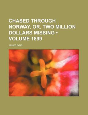 Book cover for Chased Through Norway, Or, Two Million Dollars Missing (Volume 1899)
