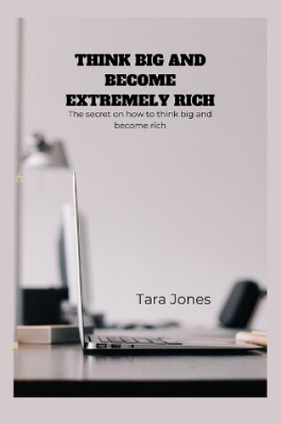 Cover of Think Big and Become Extremely Rich