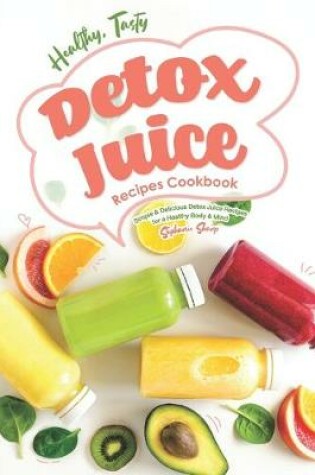 Cover of Healthy, Tasty Detox Juice Recipes Cookbook