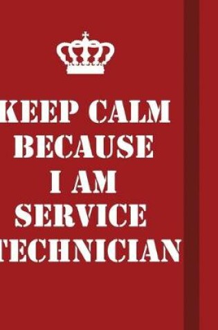 Cover of Keep Calm Because I Am Service Technician