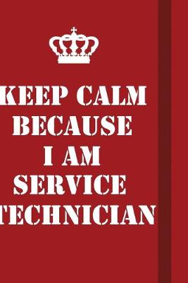 Book cover for Keep Calm Because I Am Service Technician