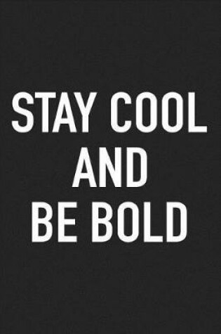 Cover of Stay Cool and Be Bold