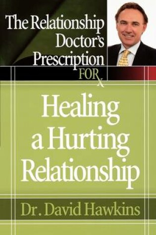 Cover of The Relationship Doctor's Prescription for Healing a Hurting Relationship