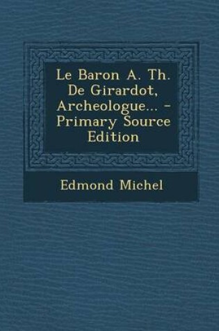 Cover of Le Baron A. Th. De Girardot, Archeologue...