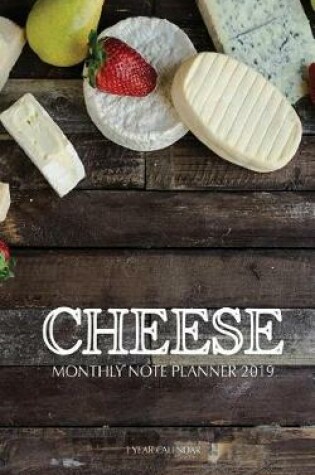 Cover of Cheese Monthly Note Planner 2019 1 Year Calendar