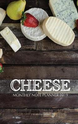 Book cover for Cheese Monthly Note Planner 2019 1 Year Calendar