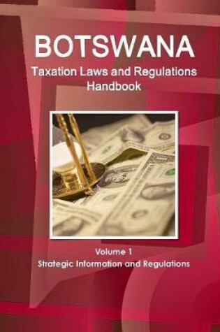 Cover of Botswana Taxation Laws and Regulations Handbook Volume 1 Strategic Information and Regulations