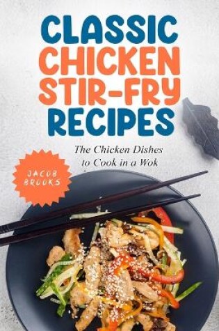 Cover of Classic Chicken Stir-Fry Recipes