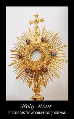 Book cover for Holy Hour Eucharistic Adoration Journal