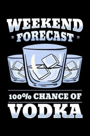 Cover of Weekend Forecast 100% Chance Of Vodka